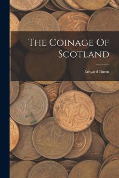 Coperta cărții The Coinage Of Scotland
