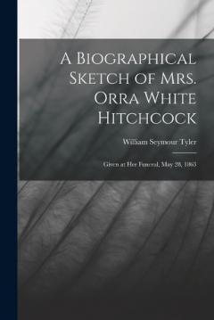 A Biographical Sketch of Mrs. Orra White Hitchcock: Given at Her Funeral, May 28, 1863