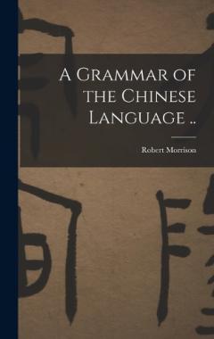 A Grammar of the Chinese Language ..
