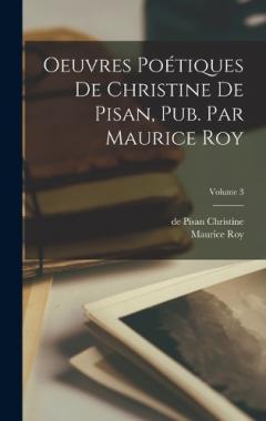 Coperta cărții Oeuvres poétiques de Christine de Pisan, pub. par Maurice Roy; Volume 3