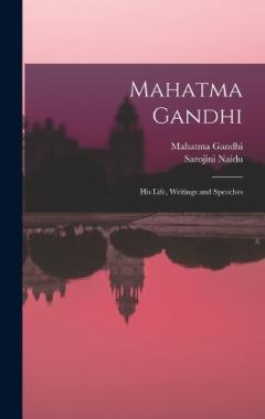Mahatma Gandhi: His Life, Writings and Speeches