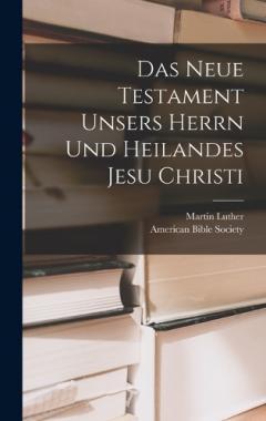 Das Neue Testament unsers Herrn und Heilandes Jesu Christi