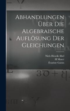 Coperta cărții Abhandlungen über die algebraische Auflösung der Gleichungen