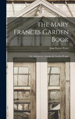 Coperta cărții The Mary Frances Garden Book; or, Adventures Among the Garden People