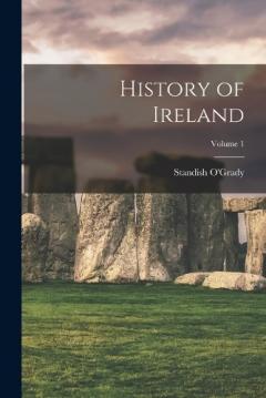 Coperta cărții History of Ireland; Volume 1