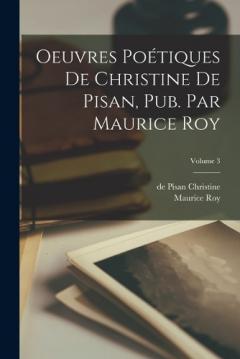 Coperta cărții Oeuvres poétiques de Christine de Pisan, pub. par Maurice Roy; Volume 3