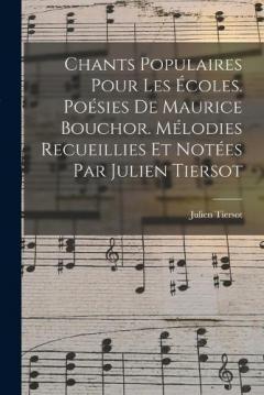 Chants populaires pour les écoles. Poésies de Maurice Bouchor. Mélodies recueillies et notées par Julien Tiersot
