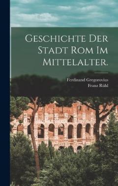 Coperta cărții Geschichte der Stadt Rom im Mittelalter.