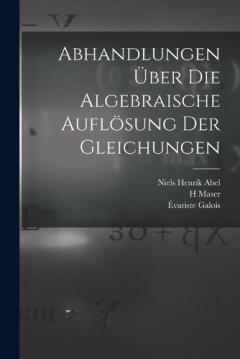 Coperta cărții Abhandlungen über die algebraische Auflösung der Gleichungen