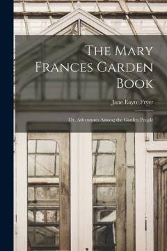 Coperta cărții The Mary Frances Garden Book; or, Adventures Among the Garden People