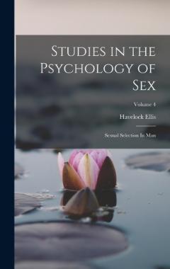 Studies in the Psychology of Sex: Sexual Selection In Man; Volume 4