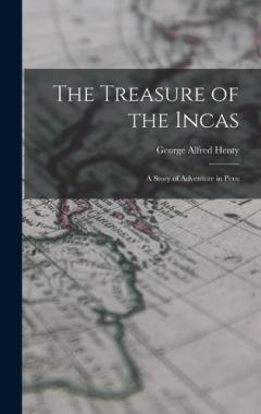 The Treasure of the Incas: A Story of Adventure in Peru