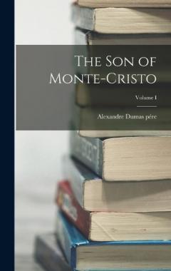 Coperta cărții The Son of Monte-Cristo; Volume I
