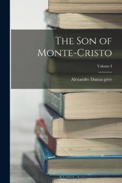 Coperta cărții The Son of Monte-Cristo; Volume I