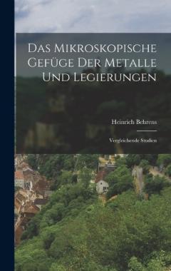 Das Mikroskopische Gefüge der Metalle und Legierungen: Vergleichende Studien