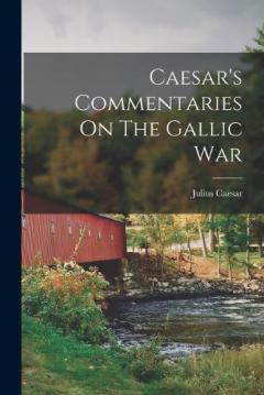 Caesar's Commentaries On The Gallic War