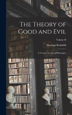 The Theory of Good and Evil: A Treatise on Moral Philosophy; Volume II