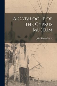Coperta cărții A Catalogue of the Cyprus Museum
