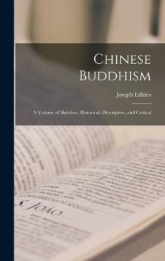 Chinese Buddhism: A Volume of Sketches, Historical, Descriptive, and Critical