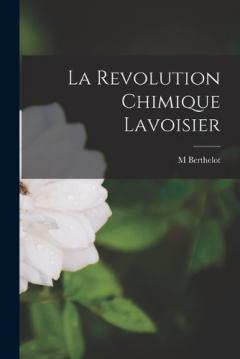 Coperta cărții La Revolution Chimique Lavoisier