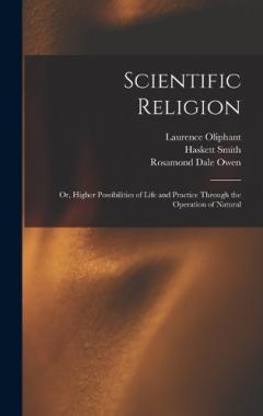 Coperta cărții Scientific Religion; or, Higher Possibilities of Life and Practice Through the Operation of Natural