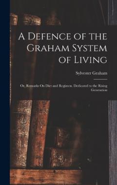 Coperta cărții A Defence of the Graham System of Living: Or, Remarks On Diet and Regimen. Dedicated to the Rising Generation