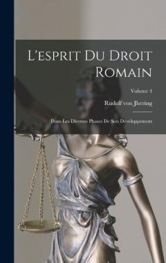 L'esprit Du Droit Romain: Dans Les Diverses Phases De Son Développement; Volume 4
