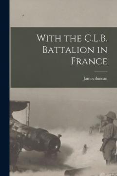 Coperta cărții With the C.L.B. Battalion in France
