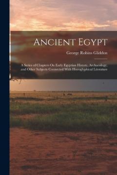 Coperta cărții Ancient Egypt: A Series of Chapters On Early Egyptian History, Archaeology, and Other Subjects Connected With Hieroglyphical Literature