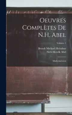 Coperta cărții Oeuvres Complètes De N.H. Abel: Mathematicien; Volume 1