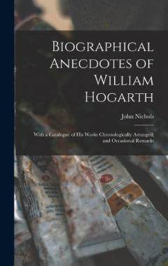 Coperta cărții Biographical Anecdotes of William Hogarth: With a Catalogue of His Works Chronologically Arranged; and Occasional Remarks