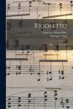 Rigoletto: Opera in Three Acts