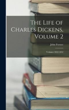 Coperta cărții The Life of Charles Dickens, Volume 2; volumes 1842-1852