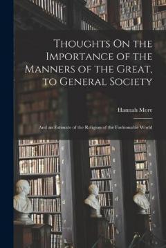 Coperta cărții Thoughts On the Importance of the Manners of the Great, to General Society: And an Estimate of the Religion of the Fashionable World
