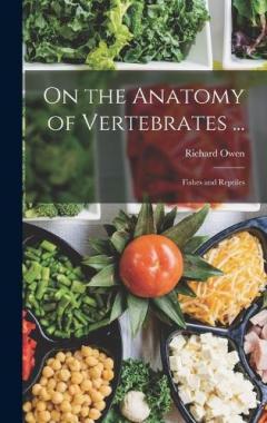 Coperta cărții On the Anatomy of Vertebrates ...: Fishes and Reptiles