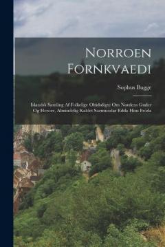 Norroen Fornkvaedi: Islandsk Samling Af Folkelige Oltidsdigte Om Nordens Guder Og Heroer, Almindelig Kaldet Saemundar Edda Hins Fróda