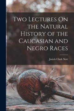 Coperta cărții Two Lectures On the Natural History of the Caucasian and Negro Races