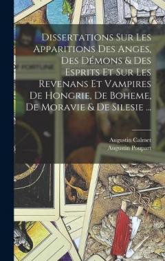 Coperta cărții Dissertations Sur Les Apparitions Des Anges, Des Démons & Des Esprits Et Sur Les Revenans Et Vampires De Hongrie, De Boheme, De Moravie & De Silesie ...