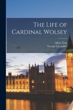 Coperta cărții The Life of Cardinal Wolsey