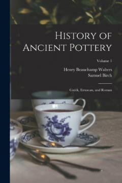 Coperta cărții History of Ancient Pottery: Greek, Etruscan, and Roman; Volume 1