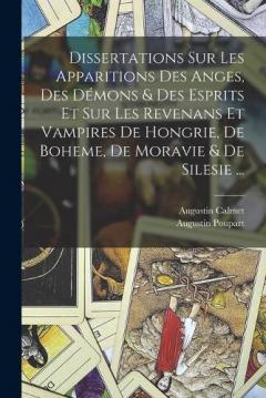 Coperta cărții Dissertations Sur Les Apparitions Des Anges, Des Démons & Des Esprits Et Sur Les Revenans Et Vampires De Hongrie, De Boheme, De Moravie & De Silesie ...