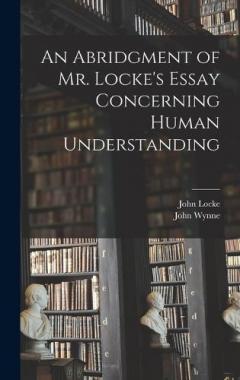 An Abridgment of Mr. Locke's Essay Concerning Human Understanding