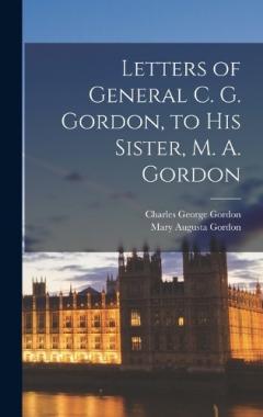 Coperta cărții Letters of General C. G. Gordon, to his Sister, M. A. Gordon