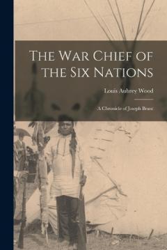 Coperta cărții The war Chief of the Six Nations: A Chronicle of Joseph Brant