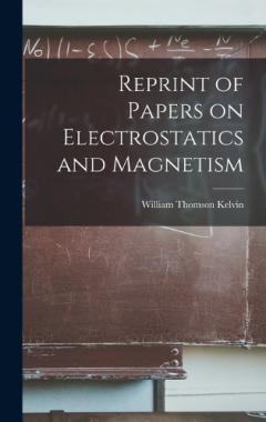 Reprint of Papers on Electrostatics and Magnetism
