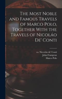 The Most Noble and Famous Travels of Marco Polo, Together With the Travels of Nicoláo de' Conti