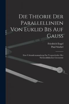 Coperta cărții Die theorie der parallellinien von Euklid bis auf Gauss; eine urkundensammlung zur vorgeschichte der nichteuklidischen geometrie