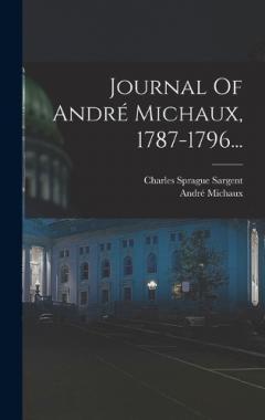 Journal Of André Michaux, 1787-1796...