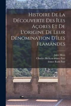 Coperta cărții Histoire de la découverte des Îles Açores et de l'origine de leur dénomination d'Îles Flamandes