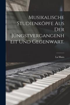 Coperta cărții Musikalische Studienköpfe aus der Jüngstvergangenheit und Gegenwart.